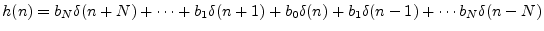 $\displaystyle h(n) =
b_{N}\delta(n+N)
+ \cdots
+ b_{1}\delta(n+1)
+ b_0\delta(n)
+ b_1 \delta(n-1)
+ \cdots
b_N\delta(n-N)
$