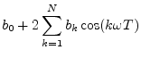 $\displaystyle b_0 + 2 \sum_{k=1}^N b_k \cos(k\omega T)
$