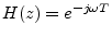 $ H(z) = e^{-j\omega T}$