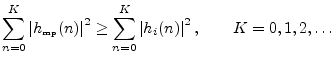 $\displaystyle \sum_{n=0}^K \left\vert h_{\hbox{\tiny mp}}(n)\right\vert^2 \geq \sum_{n=0}^K \left\vert h_i(n)\right\vert^2,
\qquad K=0,1,2,\ldots
$