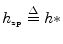 $\displaystyle h_{\hbox{\tiny zp}}\isdef h\ast$