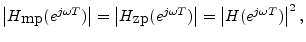 $\displaystyle \left\vert H_{\hbox{mp}}(e^{j\omega T})\right\vert = \left\vert H...
...box{zp}}(e^{j\omega T})\right\vert = \left\vert H(e^{j\omega T})\right\vert^2,
$