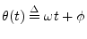 $\displaystyle \theta(t) \isdef \omega t + \phi
$