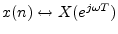 $ x(n)\leftrightarrow X(e^{j\omega T})$