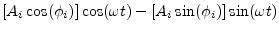 $\displaystyle \left[A_i\cos(\phi_i)\right]\cos(\omega t)
- \left[A_i\sin(\phi_i)\right]\sin(\omega t)$