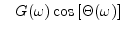 $\displaystyle \quad\! G(\omega) \cos\left[\Theta(\omega)\right]$