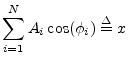 $\displaystyle \sum_{i=1}^N A_i\cos(\phi_i) \isdef x$