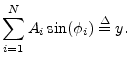 $\displaystyle \sum_{i=1}^N A_i\sin(\phi_i) \isdef y.
\protect$