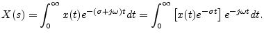 $\displaystyle X(s) = \int_0^\infty x(t) e^{-(\sigma + j\omega)t} dt
= \int_0^\infty \left[x(t)e^{-\sigma t}\right] e^{-j\omega t} dt .
$