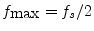 $ f_{\hbox {max}}=f_s/2$