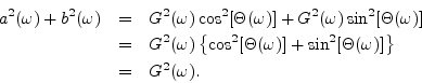 \begin{eqnarray*}
a^2(\omega) + b^2(\omega) &=& G^2(\omega)\cos^2[\Theta(\omega)...
...ta(\omega)] + \sin^2[\Theta(\omega)]\right\}\\
&=& G^2(\omega).
\end{eqnarray*}