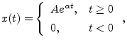 $\displaystyle x(t) = \left\{\begin{array}{ll}
A e^{\alpha t}, & t\geq 0 \\ [5pt]
0, & t<0 \\
\end{array}\right.,
$