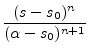 $\displaystyle \frac{(s-s_0)^n}{(\alpha-s_0)^{n+1}}
$