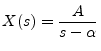 $\displaystyle X(s) = \frac{A}{s-\alpha}
$