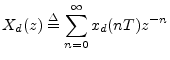 $\displaystyle X_d(z) \isdef \sum_{n=0}^\infty x_d(nT) z^{-n}
$