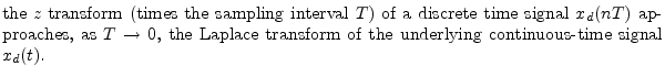 $\textstyle \parbox{0.8\textwidth}{the {\it z} transform\ (times the sampling in...
...o0$, the Laplace transform\ of
the underlying continuous-time signal $x_d(t)$.}$