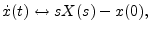 $\displaystyle {\dot x}(t) \leftrightarrow s X(s) - x(0),
$