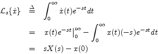 \begin{eqnarray*}
{\cal L}_{s}\{{\dot x}\} &\isdef & \int_{0}^\infty {\dot x}(t)...
...y} -
\int_{0}^\infty x(t) (-s)e^{-s t} dt\\
&=& s X(s) - x(0)
\end{eqnarray*}