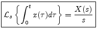 $\displaystyle \zbox {{\cal L}_{s}\left\{\int_0^t x(\tau)d\tau\right\} = \frac{X(s)}{s}}
$