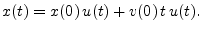 $\displaystyle x(t) = x(0)\,u(t) + v(0)\,t\,u(t).
$