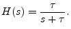 $\displaystyle H(s) = \frac{\tau}{s+\tau}.
$