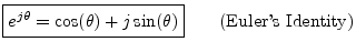 $\displaystyle \zbox {e^{j\theta} = \cos(\theta) + j \sin(\theta)}\qquad \hbox{(Euler's Identity)} \protect$