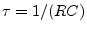 $ \tau =
1/(RC)$