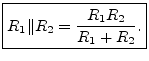 $\displaystyle \zbox {R_1 \Vert R_2 = \frac{R_1 R_2}{R_1 + R_2}.}
$