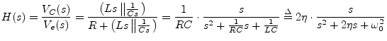 $\displaystyle H(s) = \frac{V_C(s)}{V_e(s)}
= \frac{\left(Ls\left\Vert\frac{1}{...
...1}{RC} s + \frac{1}{LC}}
\isdef 2\eta\cdot\frac{s}{s^2 + 2\eta s + \omega_0^2}
$