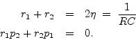 \begin{eqnarray*}
r_1+r_2 &=& 2\eta \;\mathrel{=}\; \frac{1}{RC}\\
r_1p_2 + r_2p_1 &=& 0.
\end{eqnarray*}