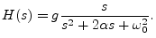 $\displaystyle H(s) = g\frac{s}{s^2 + 2\alpha s + \omega_0^2}. \protect$