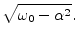 $\displaystyle \sqrt{\omega_0-\alpha^2}.$