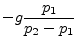 $\displaystyle -g\frac{p_1}{p_2-p_1}$