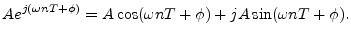 $\displaystyle A e^{j(\omega nT+\phi)} = A\cos(\omega nT+\phi) + j A\sin(\omega nT+\phi). \protect$