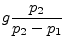 $\displaystyle g\frac{p_2}{p_2-p_1}$