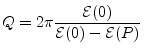 $\displaystyle Q = 2\pi \frac{{\cal E}(0)}{{\cal E}(0)-{\cal E}(P)}
$