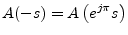 $\displaystyle A(-s)=A\left(e^{j\pi}s\right)
$