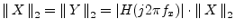 $\displaystyle \left\Vert\,X\,\right\Vert _2 = \left\Vert\,Y\,\right\Vert _2 = \left\vert H(j2\pi f_x)\right\vert\cdot\left\Vert\,X\,\right\Vert _2
$