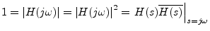 $\displaystyle 1 = \left\vert H(j\omega)\right\vert = \left\vert H(j\omega)\right\vert^2 = \left. H(s)\overline{H(s)}\right\vert _{s=j\omega}
$