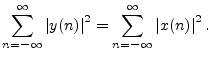 $\displaystyle \sum_{n=-\infty}^{\infty} \left\vert y(n)\right\vert^2 =
\sum_{n=-\infty}^{\infty} \left\vert x(n)\right\vert^2.
$