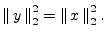 $\displaystyle \left\Vert\,y\,\right\Vert _2^2 = \left\Vert\,x\,\right\Vert _2^2.
$