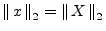 $\displaystyle \left\Vert\,x\,\right\Vert _2 = \left\Vert\,X\,\right\Vert _2
$