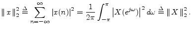 $\displaystyle \left\Vert\,x\,\right\Vert _2^2 \isdef \sum_{n=-\infty}^\infty \l...
...rt X(e^{j\omega})\right\vert^2 d\omega
\isdef \left\Vert\,X\,\right\Vert _2^2.
$