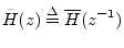 $\displaystyle {\tilde H}(z) \isdef \overline{H}(z^{-1})
$