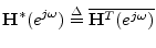 $\displaystyle \mathbf{H}^*(e^{j\omega}) \isdef \overline{\mathbf{H}^T(e^{j\omega})}
$