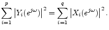 $\displaystyle \sum_{i=1}^p\left\vert Y_i(e^{j\omega})\right\vert^2 = \sum_{i=1}^q\left\vert X_i(e^{j\omega})\right\vert^2.
$