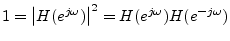 $ 1=\left\vert H(e^{j\omega})\right\vert^2=H(e^{j\omega})H(e^{-j\omega})$