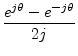 $\displaystyle \frac{e^{j\theta} - e^{-j\theta}}{2j}
\protect$