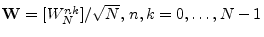 $ \mathbf{W}=[W_N^{nk}]/\sqrt{N},\,n,k=0,\ldots,N-1$