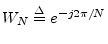 $ W_N\isdef
e^{-j2\pi/N}$